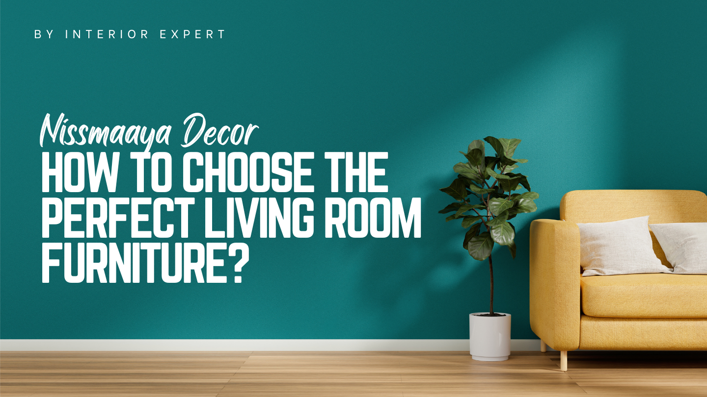 How to pick the Right Furniture for Your Living Room – Nismaaya Decor